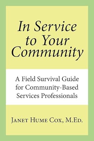 Immagine del venditore per In Service to Your Community : A Field Survival Guide for Community-Based Services Professionals venduto da AHA-BUCH GmbH