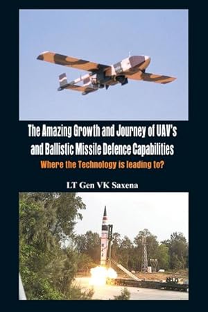 Seller image for The Amazing Growth and Journey of Uav's and Ballastic Missile Defence Capabilities : Where the Technology Is Leading To? for sale by AHA-BUCH GmbH