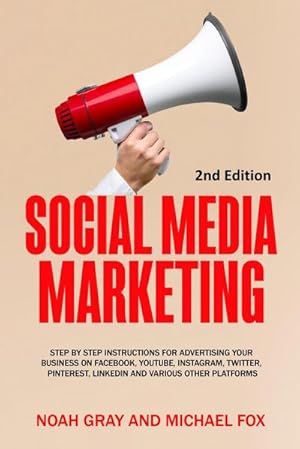 Seller image for Social Media Marketing : Step by Step Instructions For Advertising Your Business on Facebook, Youtube, Instagram, Twitter, Pinterest, Linkedin and Various Other Platforms [2nd Edition] for sale by AHA-BUCH GmbH