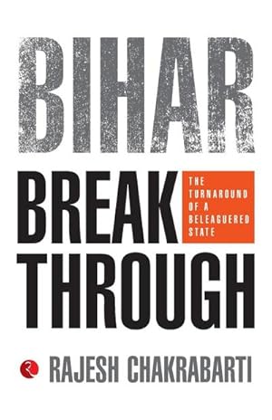 Seller image for BIHAR BREAKTHROUGH : THE TURNAROUND OF A BELEAGUERED STATE for sale by AHA-BUCH GmbH