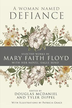 Seller image for A Woman Named Defiance : Selected Works by Mary Faith Floyd with her Novel, Eagle Bend for sale by AHA-BUCH GmbH