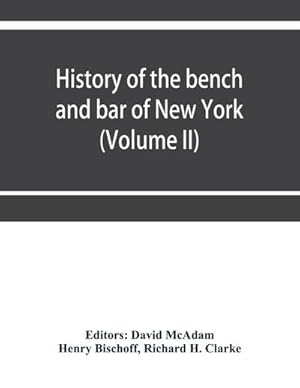 Image du vendeur pour History of the bench and bar of New York (Volume II) mis en vente par AHA-BUCH GmbH