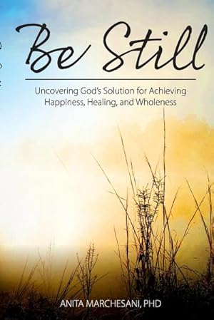 Immagine del venditore per Be Still : Uncovering God's Solution for Achieving Happiness, Healing, and Wholeness venduto da AHA-BUCH GmbH