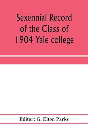 Seller image for Sexennial record of the Class of 1904 Yale college for sale by AHA-BUCH GmbH