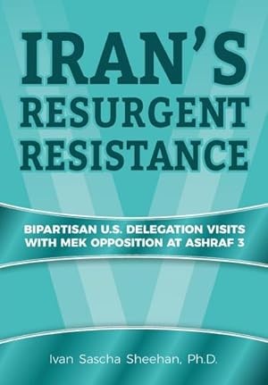 Seller image for Iran's Resurgent Resistance : Bipartisan U.S. Delegation Visits with MEK Opposition at Ashraf 3 for sale by AHA-BUCH GmbH