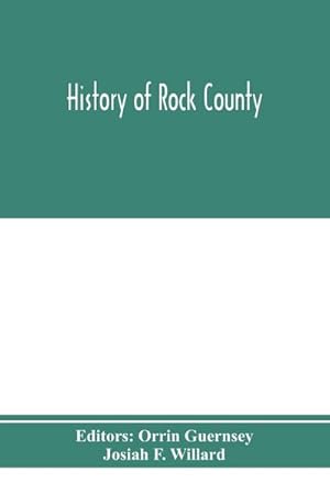 Bild des Verkufers fr History of Rock County, and transactions of the Rock County agricultural society and mechanics' institute zum Verkauf von AHA-BUCH GmbH