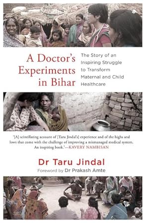 Bild des Verkufers fr A Doctor's Experiments in Bihar : The Story of an Inspiring Struggle to Transform Maternal and Child Healthcare zum Verkauf von AHA-BUCH GmbH