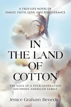 Seller image for IN THE LAND OF COTTON : A True-Life Novel of Family, Faith, Love, and Perseverance for sale by AHA-BUCH GmbH