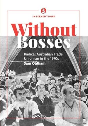 Seller image for Without bosses : Radical Australian Trade Unionism in the 1970s for sale by AHA-BUCH GmbH