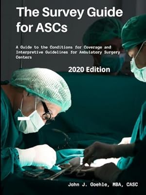 Immagine del venditore per The Survey Guide for ASCs - A Guide to the CMS Conditions for Coverage & Interpretive Guidelines for Ambulatory Surgery Centers - 2020 Edition venduto da AHA-BUCH GmbH