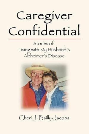 Imagen del vendedor de Caregiver Confidential : Stories of Living with My Husband's Alzheimer's Disease a la venta por AHA-BUCH GmbH