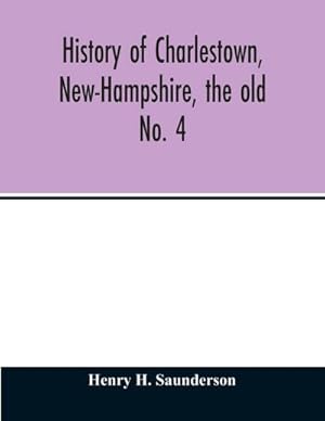 Bild des Verkufers fr History of Charlestown, New-Hampshire, the old No. 4 zum Verkauf von AHA-BUCH GmbH