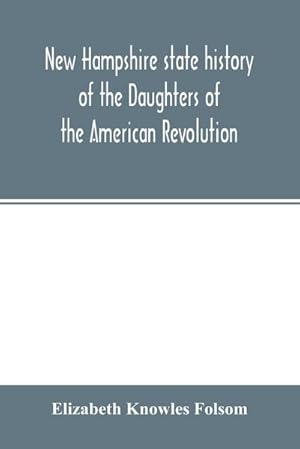 Imagen del vendedor de New Hampshire state history of the Daughters of the American revolution a la venta por AHA-BUCH GmbH