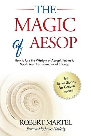 Seller image for The Magic of Aesop : How to Use The Wisdom of Aesop to Spark Your Transformational Change for sale by AHA-BUCH GmbH