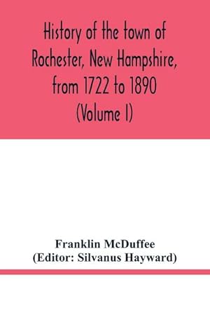 Image du vendeur pour History of the town of Rochester, New Hampshire, from 1722 to 1890 (Volume I) mis en vente par AHA-BUCH GmbH