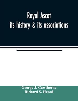 Image du vendeur pour Royal Ascot : its history & its associations mis en vente par AHA-BUCH GmbH