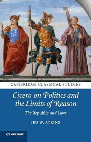 Seller image for Cicero on Politics and the Limits of Reason for sale by AHA-BUCH GmbH