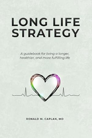 Bild des Verkufers fr Long Life Strategy : A guidebook for living a longer, healthier, and more fulfilling life zum Verkauf von AHA-BUCH GmbH