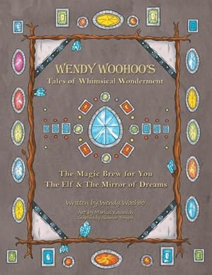 Seller image for Wendy Woohoo's Tales of Whimsical Wonderment : The Magic Brew for You and the Elf and the Mirror of Dreams for sale by AHA-BUCH GmbH