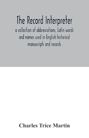 Immagine del venditore per The record interpreter : a collection of abbreviations, Latin words and names used in English historical manuscripts and records venduto da AHA-BUCH GmbH