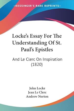 Seller image for Locke's Essay For The Understanding Of St. Paul's Epistles : And Le Clerc On Inspiration (1820) for sale by AHA-BUCH GmbH