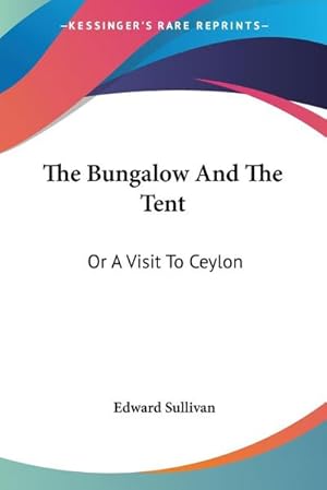 Bild des Verkufers fr The Bungalow And The Tent : Or A Visit To Ceylon zum Verkauf von AHA-BUCH GmbH