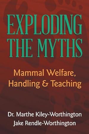 Seller image for Exploding the Myths : Mammal Welfare, Handling and Teaching for sale by AHA-BUCH GmbH