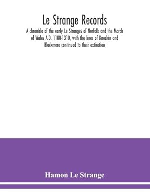 Seller image for Le Strange records : a chronicle of the early Le Stranges of Norfolk and the March of Wales A.D. 1100-1310, with the lines of Knockin and Blackmere continued to their extinction for sale by AHA-BUCH GmbH