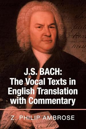 Imagen del vendedor de J.S. Bach : the Vocal Texts in English Translation with Commentary a la venta por AHA-BUCH GmbH