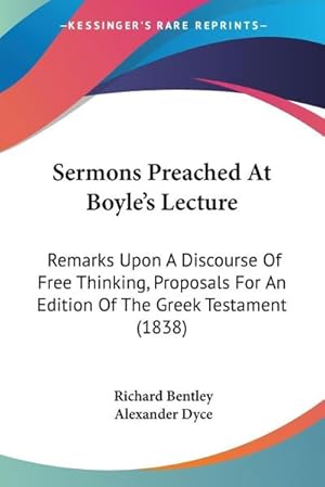 Immagine del venditore per Sermons Preached At Boyle's Lecture : Remarks Upon A Discourse Of Free Thinking, Proposals For An Edition Of The Greek Testament (1838) venduto da AHA-BUCH GmbH