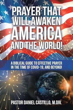 Imagen del vendedor de Prayer That Will Awaken America and the World! : A Biblical Guide to Effective Prayer in the Time of Covid-19, and Beyond! a la venta por AHA-BUCH GmbH