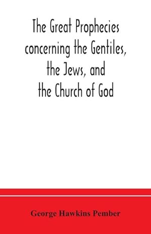 Seller image for The great prophecies concerning the Gentiles, the Jews, and the Church of God for sale by AHA-BUCH GmbH
