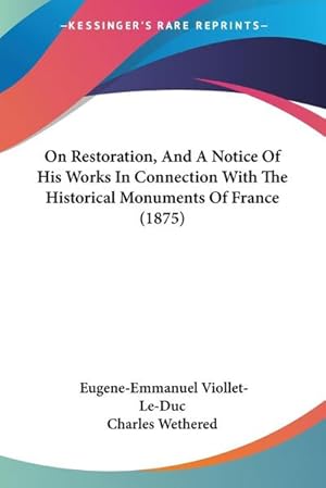Imagen del vendedor de On Restoration, And A Notice Of His Works In Connection With The Historical Monuments Of France (1875) a la venta por AHA-BUCH GmbH