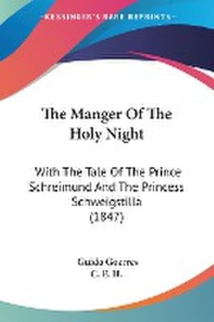 Image du vendeur pour The Manger Of The Holy Night : With The Tale Of The Prince Schreimund And The Princess Schweigstilla (1847) mis en vente par AHA-BUCH GmbH