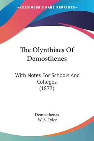 Image du vendeur pour The Olynthiacs Of Demosthenes : With Notes For Schools And Colleges (1877) mis en vente par AHA-BUCH GmbH
