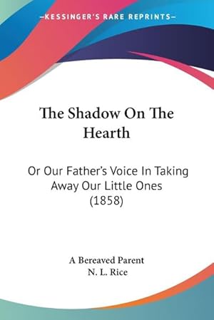 Seller image for The Shadow On The Hearth : Or Our Father's Voice In Taking Away Our Little Ones (1858) for sale by AHA-BUCH GmbH