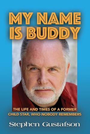 Seller image for MY NAME IS BUDDY : THE LIFE AND TIMES OF A FORMER CHILD STAR, WHO NOBODY REMEMBERS. for sale by AHA-BUCH GmbH