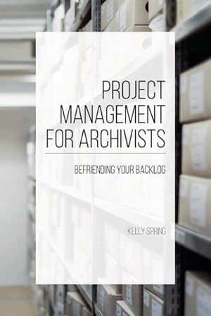 Image du vendeur pour Project Management for Archivists : Befriending Your Backlog mis en vente par AHA-BUCH GmbH