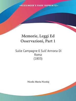 Bild des Verkufers fr Memorie, Leggi Ed Osservazioni, Part 1 : Sulle Campagne E Sull' Annona Di Roma (1803) zum Verkauf von AHA-BUCH GmbH