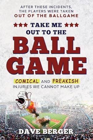 Seller image for Take Me Out To The Ballgame : Comical and Freakish Injuries We Cannot Make Up for sale by AHA-BUCH GmbH