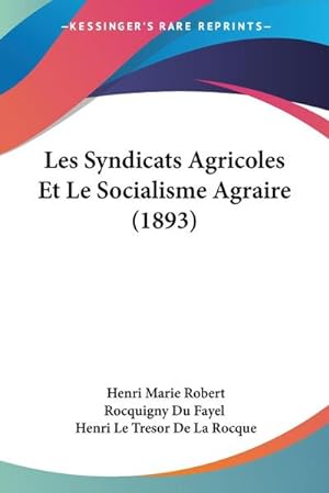 Seller image for Les Syndicats Agricoles Et Le Socialisme Agraire (1893) for sale by AHA-BUCH GmbH