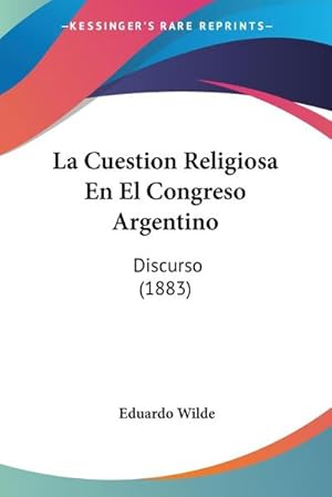 Immagine del venditore per La Cuestion Religiosa En El Congreso Argentino : Discurso (1883) venduto da AHA-BUCH GmbH