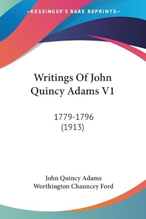 Image du vendeur pour Writings Of John Quincy Adams V1 : 1779-1796 (1913) mis en vente par AHA-BUCH GmbH