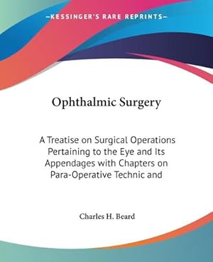 Seller image for Ophthalmic Surgery : A Treatise on Surgical Operations Pertaining to the Eye and Its Appendages with Chapters on Para-Operative Technic and for sale by AHA-BUCH GmbH
