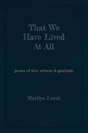 Seller image for That We Have Lived At All : poems of love, witness & gratitude for sale by AHA-BUCH GmbH