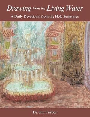 Seller image for Drawing from the Living Water : A Daily Devotional from the Holy Scriptures for sale by AHA-BUCH GmbH