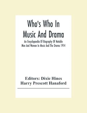 Seller image for Who'S Who In Music And Drama; An Encyclopaedia Of Biography Of Notable Men And Women In Music And The Drama 1914 for sale by AHA-BUCH GmbH