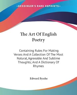 Immagine del venditore per The Art Of English Poetry : Containing Rules For Making Verses And A Collection Of The Most Natural, Agreeable And Sublime Thoughts; And A Dictionary Of Rhymes venduto da AHA-BUCH GmbH