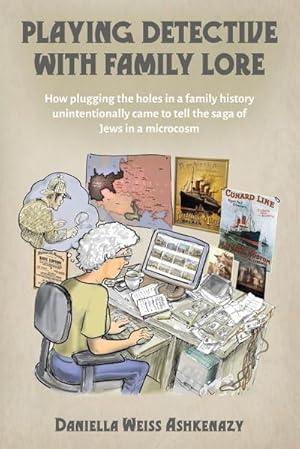 Image du vendeur pour Playing Detective with Family Lore : How plugging the holes in a family history unintentionally came to tell the saga of Jews in a microcosm mis en vente par AHA-BUCH GmbH