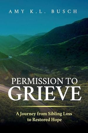 Seller image for Permission to Grieve : A Journey from Sibling Loss to Restored Hope for sale by AHA-BUCH GmbH